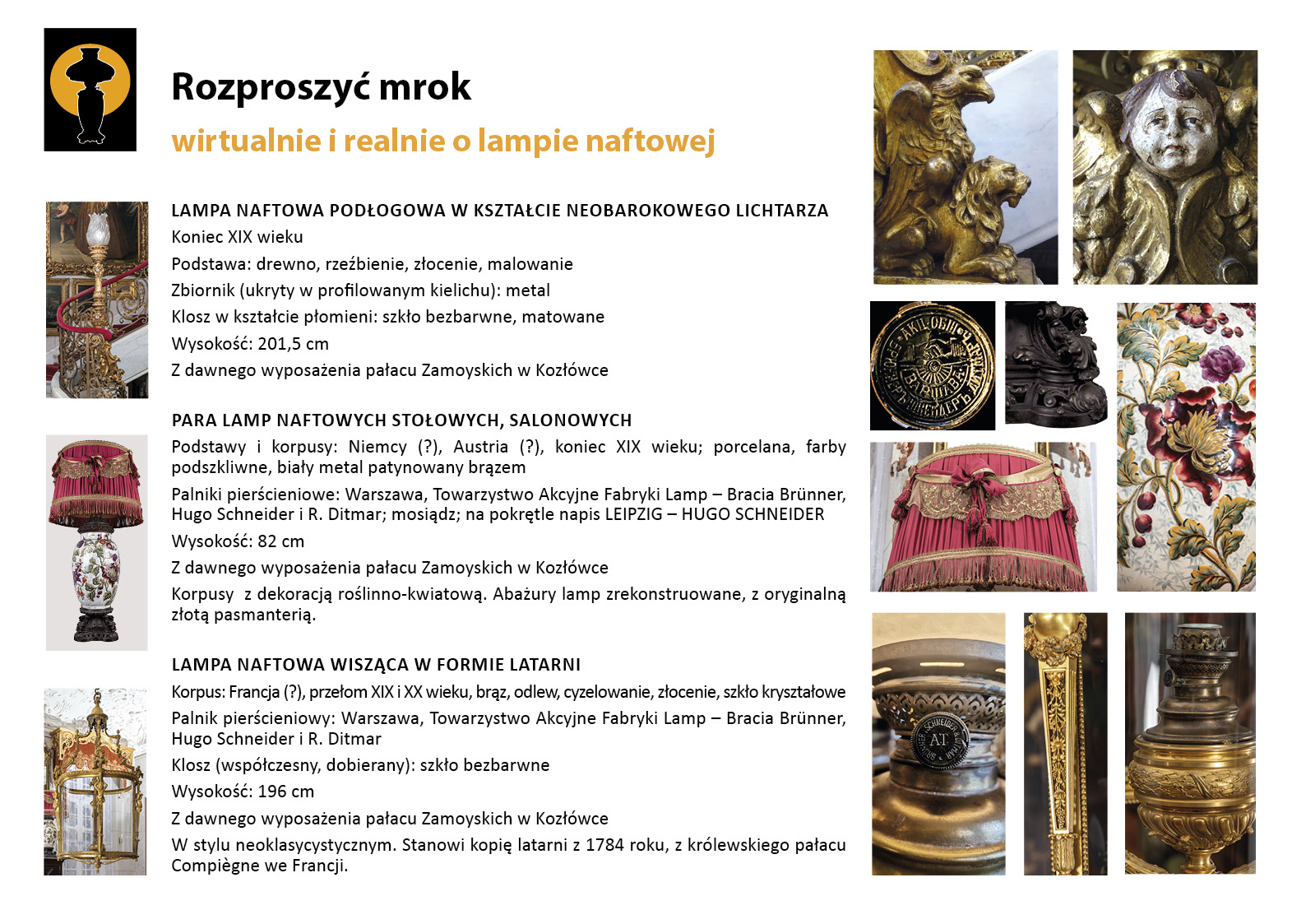 3. „Rozproszyć mrok”. Lampy naftowe prezentowane w przestrzeni Klatki Schodowej: podłogowa w kształcie neobarokowego lichtarza, para stołowych lamp salonowych i wisząca w formie latarni 3. „Rozproszyć mrok”. Lampy naftowe prezentowane w przestrzeni Klatki Schodowej: podłogowa w kształcie neobarokowego lichtarza, para stołowych lamp salonowych i wisząca w formie latarni