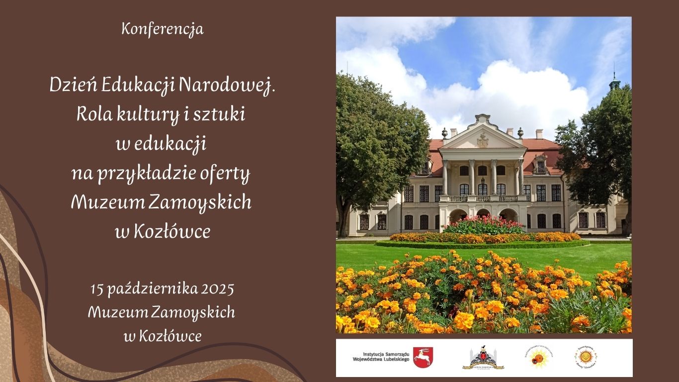 Zaproszenie na konferencję „Dzień Edukacji Narodowej. Rola kultury i sztuki w edukacji na przykładzie oferty Muzeum Zamoyskich w Kozłówce”.
