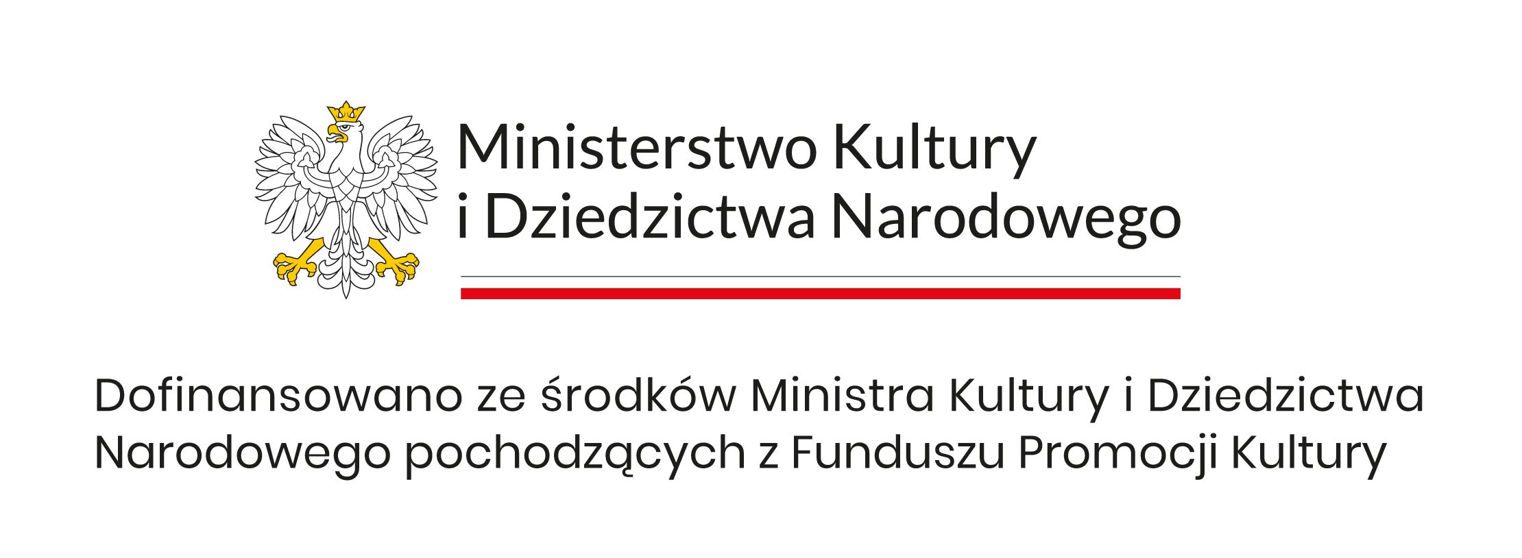 Logotyp Ministerstwa Kultury i Dziedzictwa Narodowego Na grafice logotyp Ministerstwa Kultury i Dziedzictwa Narodowego. Po lewej stronie biały orzeł w złotej koronie, ze złotymi szponami i dziobem. Po prawej stronie, na białym tle, napis w czarnym kolorze: „Ministerstwo Kultury i Dziedzictwa Narodowego”. Pod tym tekstem cienka czarna linia, a pod nią – grubsza linia w barwach czerwono-białych, nawiązujących do flagi Polski.
Poniżej dodatkowy napis w języku polskim:
„Dofinansowano ze środków Ministra Kultury i Dziedzictwa Narodowego pochodzących z Funduszu Promocji Kultury”.
Całość ma oficjalny charakter i jest utrzymana w biało-czerwono-czarnej kolorystyce.