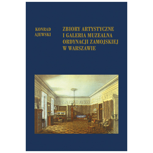 Okładka książki. Na granatowym tle w dolnej części kolorowy rysunek urządzonego pokoju w perspektywie zbieżnej. Na górze napis: Konrad Ajewski. Zbiory artystyczne i galeria muzealna ordynacji zamojskiej w Warszawie.